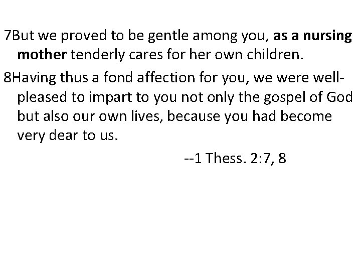 7 But we proved to be gentle among you, as a nursing mother tenderly