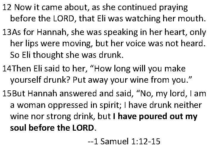 12 Now it came about, as she continued praying before the LORD, that Eli