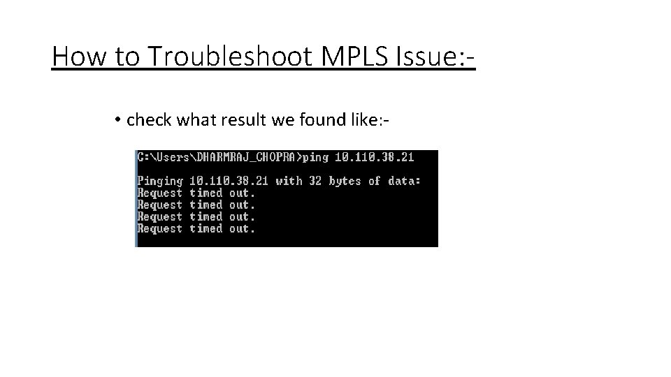 How to Troubleshoot MPLS Issue: • check what result we found like: - 