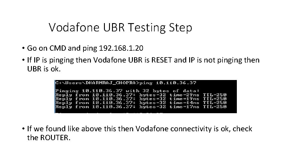 Vodafone UBR Testing Step • Go on CMD and ping 192. 168. 1. 20