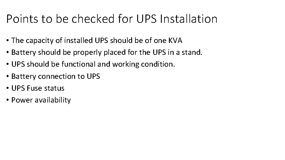 Points to be checked for UPS Installation • The capacity of installed UPS should