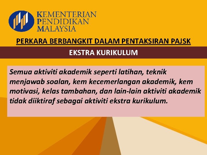 PERKARA BERBANGKIT DALAM PENTAKSIRAN PAJSK EKSTRA KURIKULUM Semua aktiviti akademik seperti latihan, teknik menjawab
