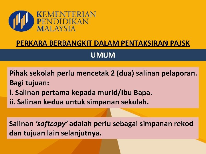 PERKARA BERBANGKIT DALAM PENTAKSIRAN PAJSK UMUM Pihak sekolah perlu mencetak 2 (dua) salinan pelaporan.