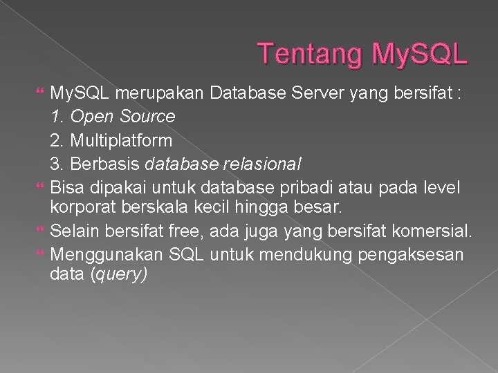 Tentang My. SQL merupakan Database Server yang bersifat : 1. Open Source 2. Multiplatform