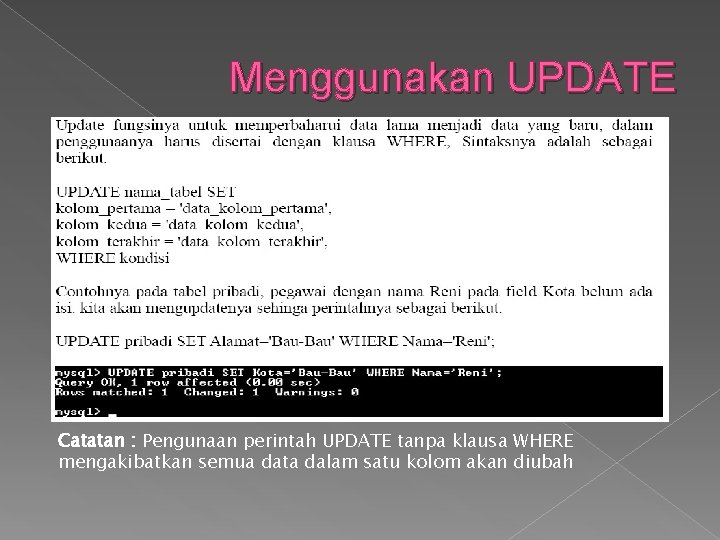 Menggunakan UPDATE Catatan : Pengunaan perintah UPDATE tanpa klausa WHERE mengakibatkan semua data dalam