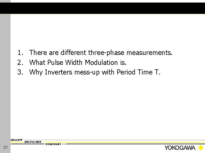 Now you have learned; 1. There are different three-phase measurements. 2. What Pulse Width