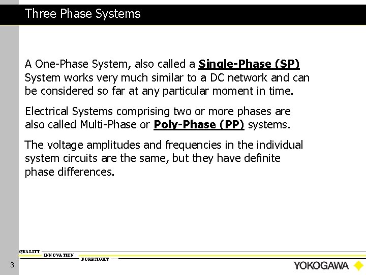 Three Phase Systems A One-Phase System, also called a Single-Phase (SP) System works very