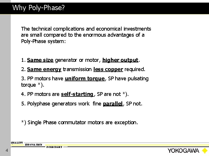 Why Poly-Phase? The technical complications and economical investments are small compared to the enormous