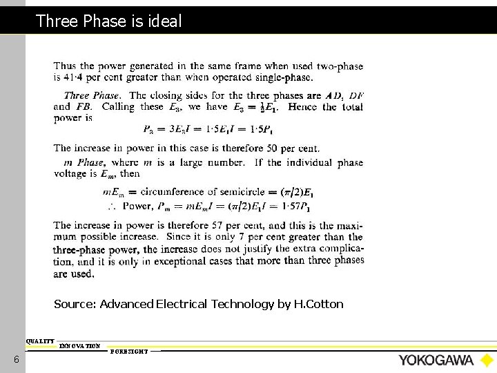 Three Phase is ideal Source: Advanced Electrical Technology by H. Cotton QUALITY 6 INNOVATION