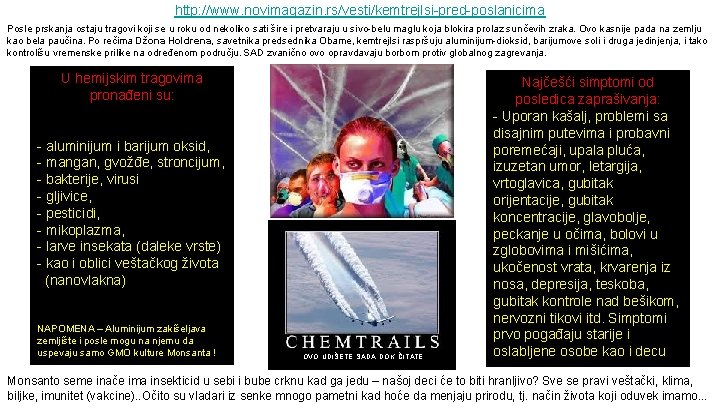 http: //www. novimagazin. rs/vesti/kemtrejlsi-pred-poslanicima Posle prskanja ostaju tragovi koji se u roku od nekoliko