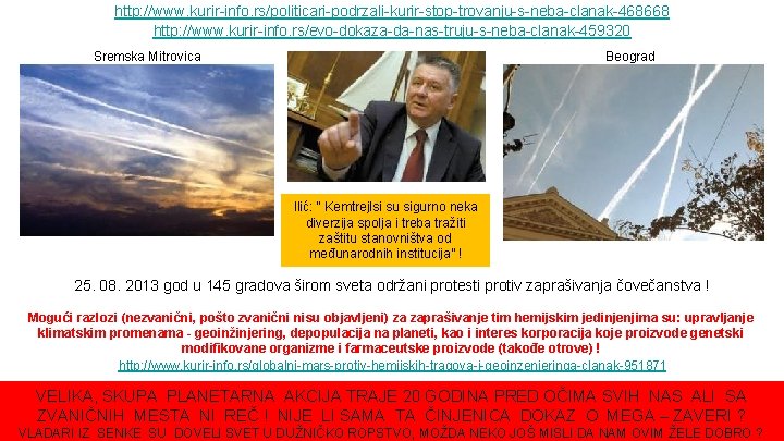 http: //www. kurir-info. rs/politicari-podrzali-kurir-stop-trovanju-s-neba-clanak-468668 http: //www. kurir-info. rs/evo-dokaza-da-nas-truju-s-neba-clanak-459320 Sremska Mitrovica Beograd Ilić: “ Kemtrejlsi