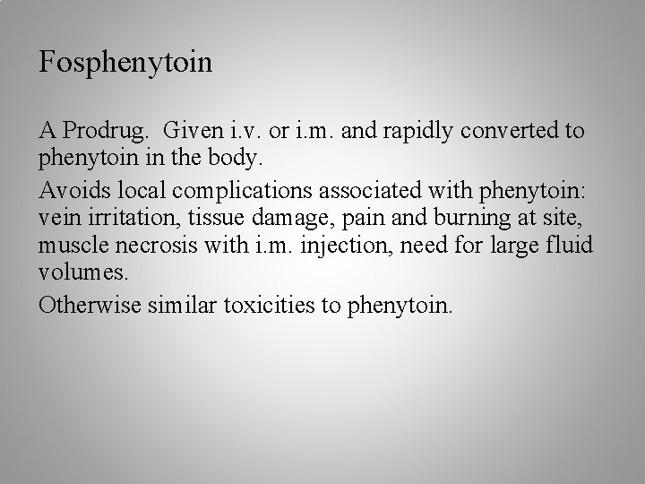 Fosphenytoin A Prodrug. Given i. v. or i. m. and rapidly converted to phenytoin