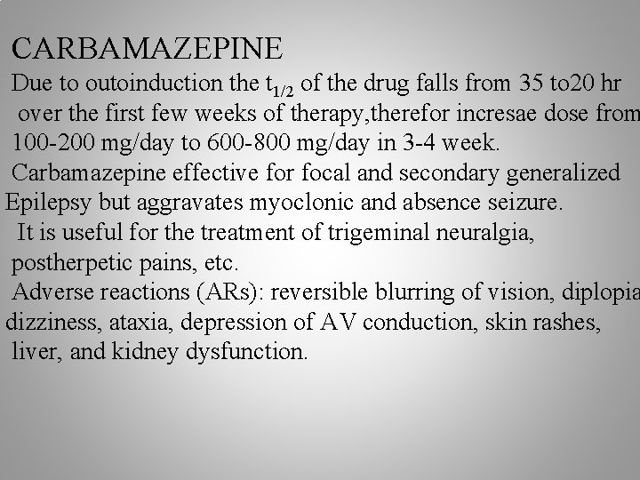 CARBAMAZEPINE Due to outoinduction the t 1/2 of the drug falls from 35 to