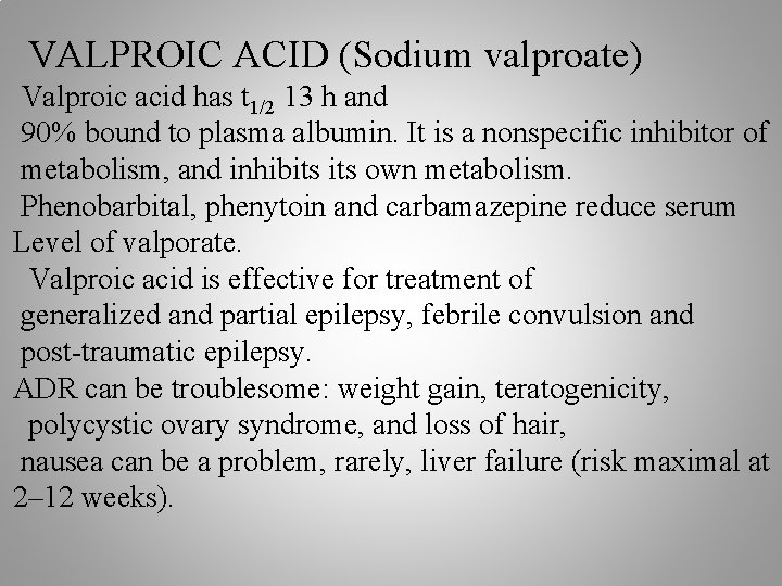 VALPROIC ACID (Sodium valproate) Valproic acid has t 1/2 13 h and 90% bound
