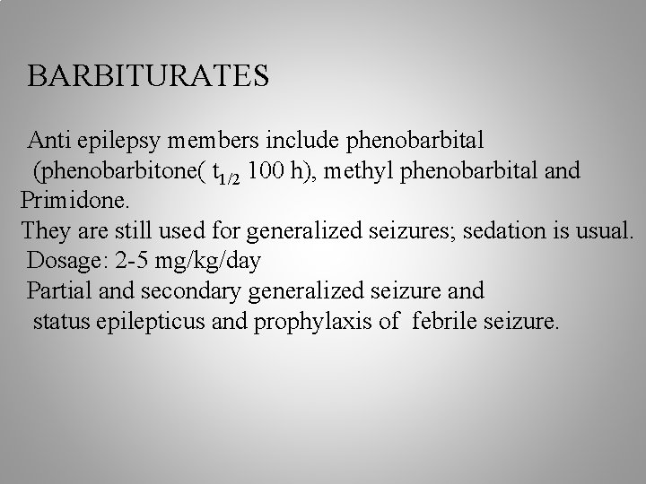 BARBITURATES Anti epilepsy members include phenobarbital (phenobarbitone( t 1/2 100 h), methyl phenobarbital and