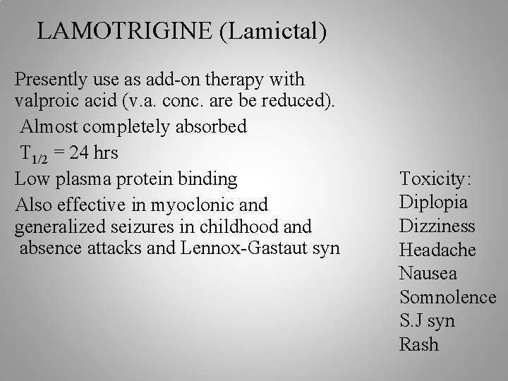LAMOTRIGINE (Lamictal) Presently use as add-on therapy with valproic acid (v. a. conc. are