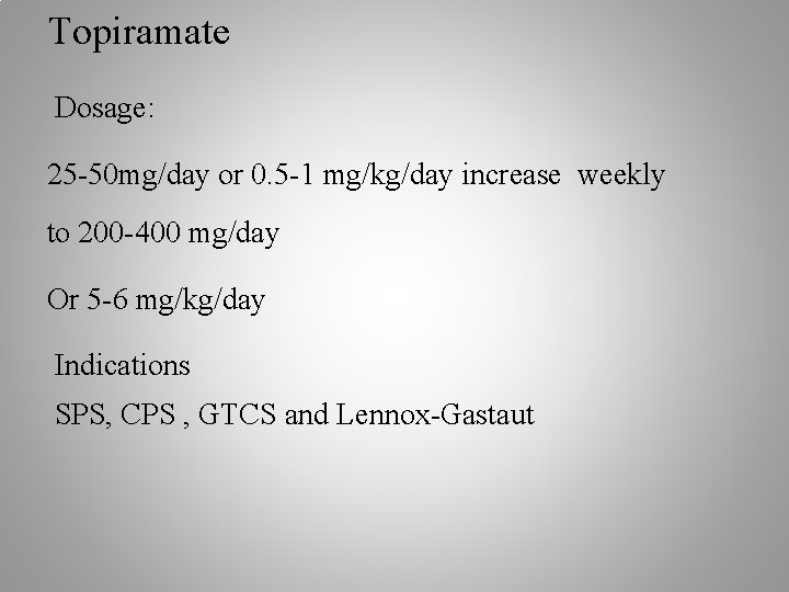 Topiramate Dosage: 25 -50 mg/day or 0. 5 -1 mg/kg/day increase weekly to 200