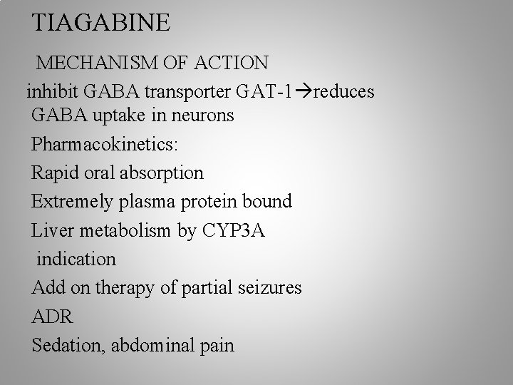 TIAGABINE MECHANISM OF ACTION inhibit GABA transporter GAT-1 reduces GABA uptake in neurons Pharmacokinetics: