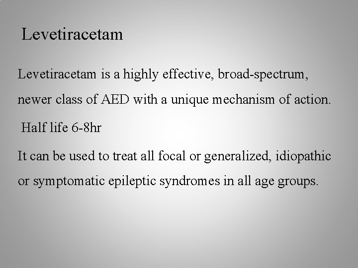 Levetiracetam is a highly effective, broad-spectrum, newer class of AED with a unique mechanism