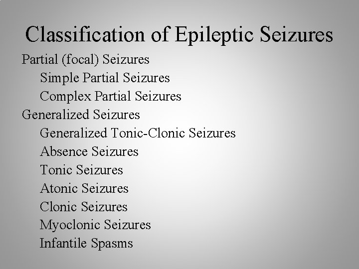 Classification of Epileptic Seizures Partial (focal) Seizures Simple Partial Seizures Complex Partial Seizures Generalized