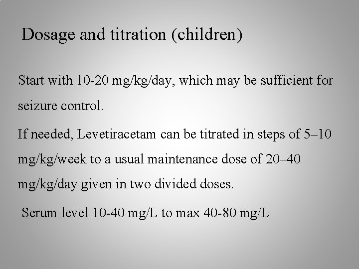 Dosage and titration (children) Start with 10 -20 mg/kg/day, which may be sufficient for
