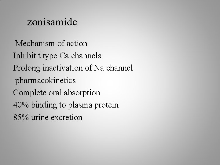 zonisamide Mechanism of action Inhibit t type Ca channels Prolong inactivation of Na channel