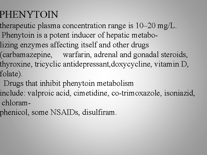PHENYTOIN therapeutic plasma concentration range is 10– 20 mg/L. Phenytoin is a potent inducer