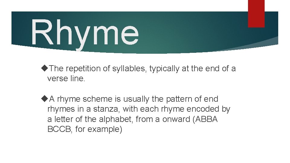 Rhyme The repetition of syllables, typically at the end of a verse line. A