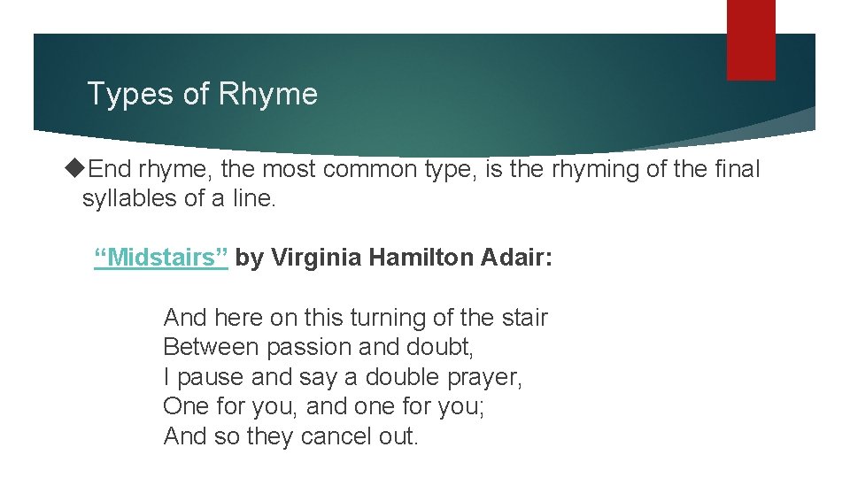 Types of Rhyme End rhyme, the most common type, is the rhyming of the