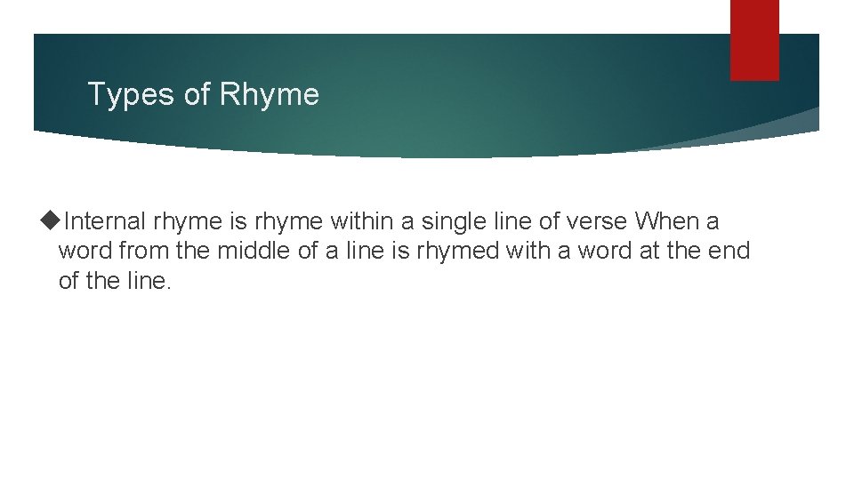 Types of Rhyme Internal rhyme is rhyme within a single line of verse When