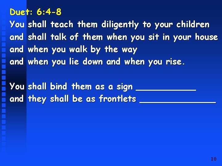 Duet: 6: 4 -8 You shall teach them diligently to your children and shall