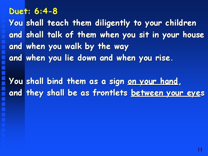 Duet: 6: 4 -8 You shall teach them diligently to your children and shall