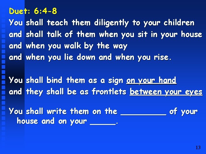 Duet: 6: 4 -8 You shall teach them diligently to your children and shall