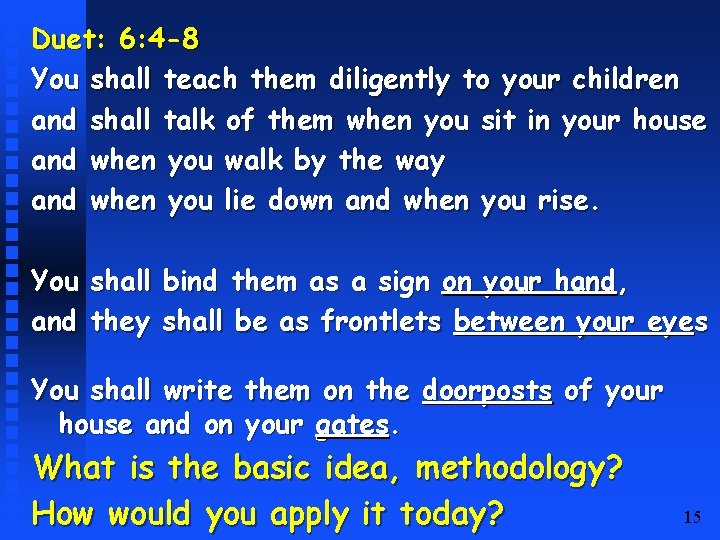 Duet: 6: 4 -8 You shall teach them diligently to your children and shall