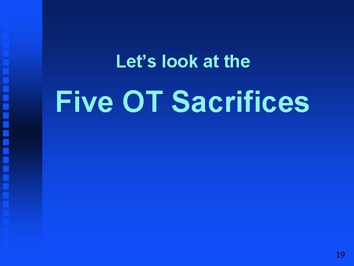 Let’s look at the Five OT Sacrifices 19 