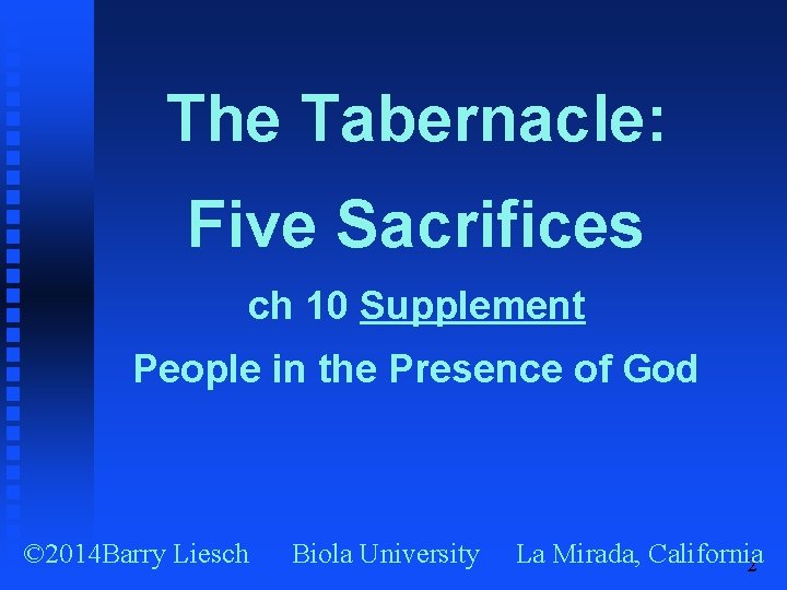 The Tabernacle: Five Sacrifices ch 10 Supplement People in the Presence of God ©