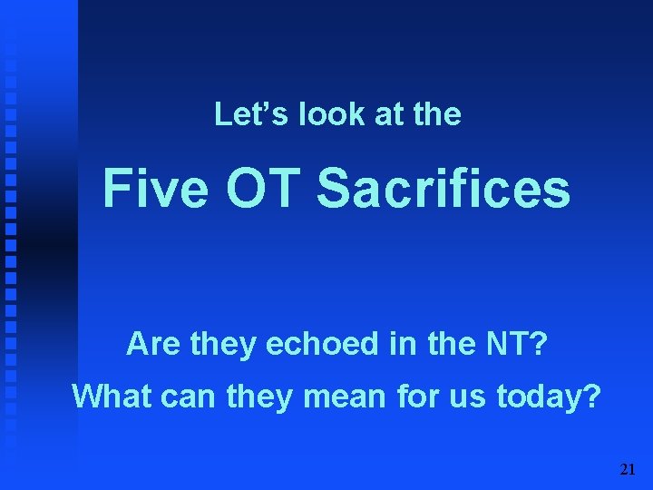 Let’s look at the Five OT Sacrifices Are they echoed in the NT? What
