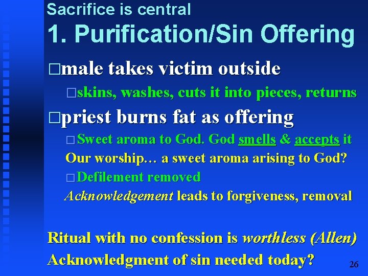Sacrifice is central 1. Purification/Sin Offering �male takes victim outside �skins, washes, cuts it