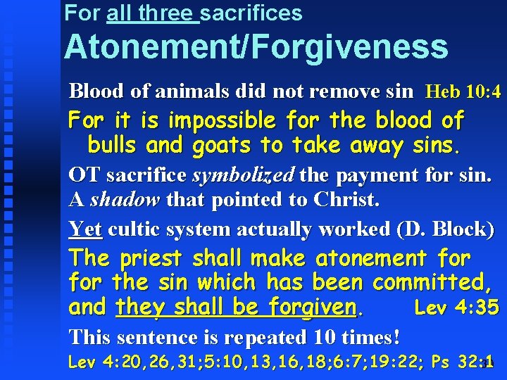 For all three sacrifices Atonement/Forgiveness Blood of animals did not remove sin Heb 10: