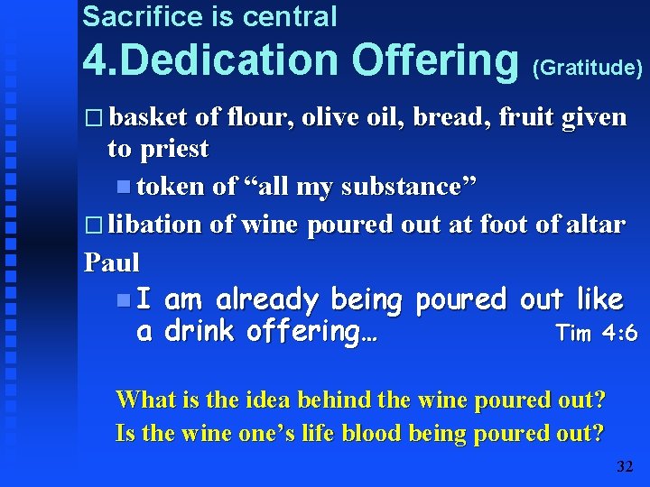 Sacrifice is central 4. Dedication Offering (Gratitude) � basket of flour, olive oil, bread,