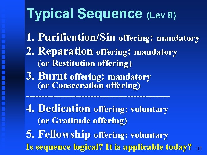 Typical Sequence (Lev 8) 1. Purification/Sin offering: mandatory 2. Reparation offering: mandatory (or Restitution