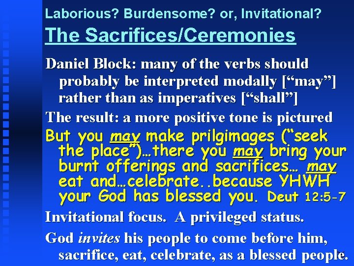 Laborious? Burdensome? or, Invitational? The Sacrifices/Ceremonies Daniel Block: many of the verbs should probably