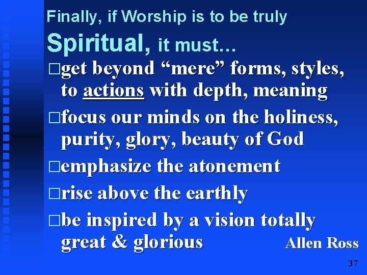 Finally, if Worship is to be truly Spiritual, it must… �get beyond “mere” forms,