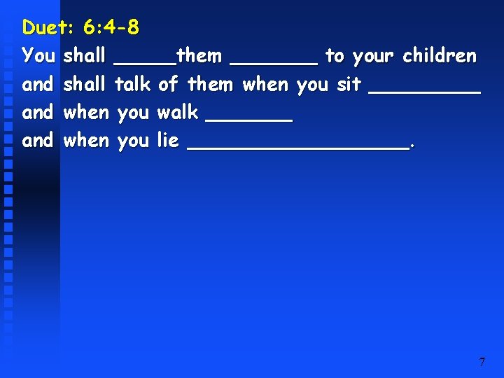 Duet: 6: 4 -8 You shall _____them _______ to your children and shall talk