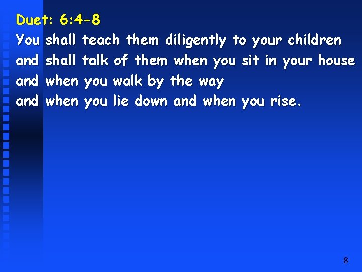 Duet: 6: 4 -8 You shall teach them diligently to your children and shall
