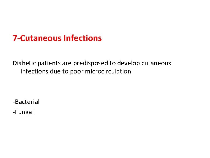 7 -Cutaneous Infections Diabetic patients are predisposed to develop cutaneous infections due to poor