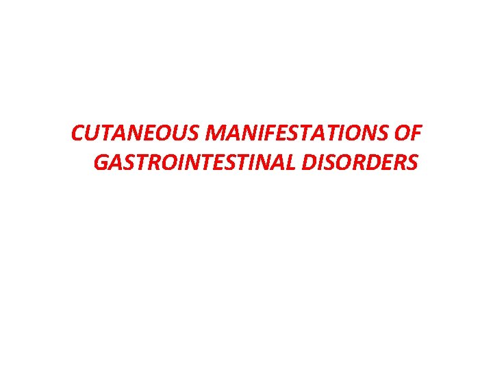 CUTANEOUS MANIFESTATIONS OF GASTROINTESTINAL DISORDERS 
