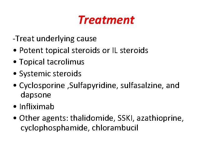 Treatment -Treat underlying cause • Potent topical steroids or IL steroids • Topical tacrolimus