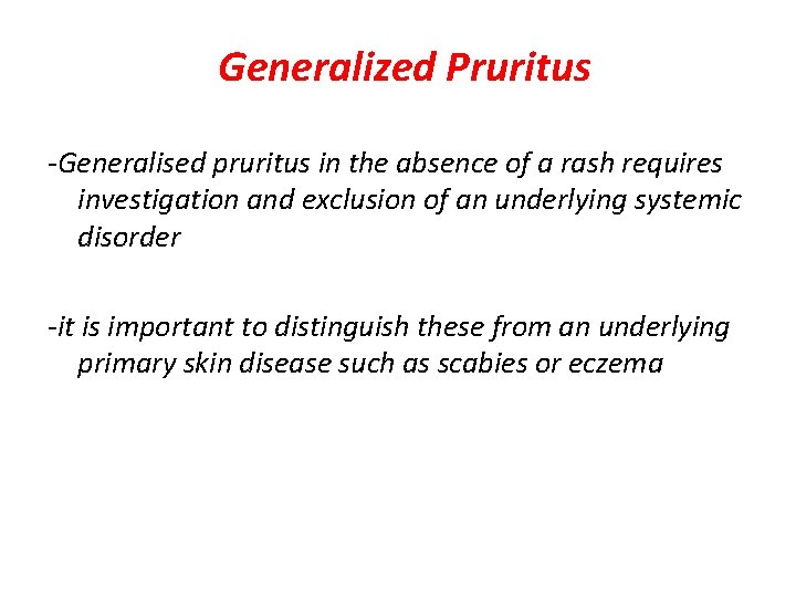 Generalized Pruritus -Generalised pruritus in the absence of a rash requires investigation and exclusion