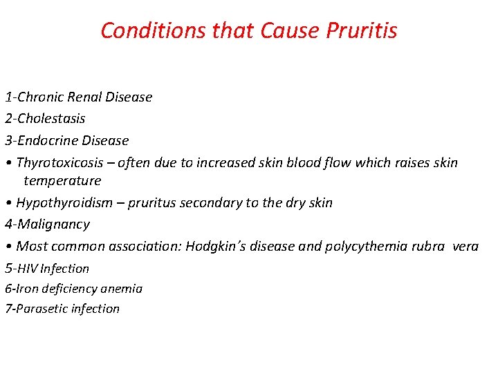 Conditions that Cause Pruritis 1 -Chronic Renal Disease 2 -Cholestasis 3 -Endocrine Disease •